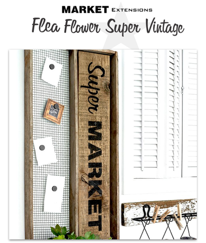 Market Extensions by Funky Junk's Old Sign Stencils. Paint professional looking vintage farmhouse styled market signs with Vintage, Super, Flower and Flea.