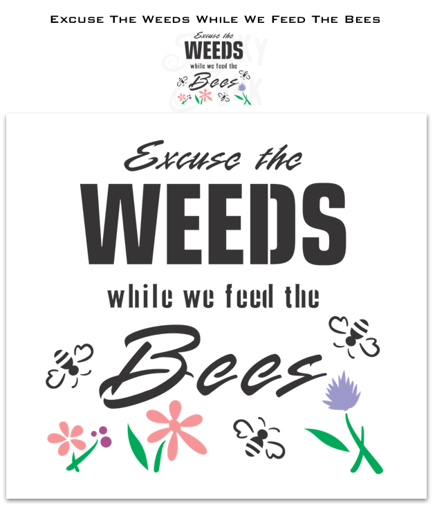 Surround your garden with a message! This cheeky Excuse the Weeds while we feed the Bees garden stencil will make clear where your priorities lie! Includes 3 cute bumble bees and flower graphics to really sweeten up the design. No more weeding: let your weeds proudly display themselves!